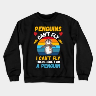 Penguins Can't Fly, I Can’t Fly,Therefore I’m A Penguin, Funny Penguin Lover Crewneck Sweatshirt